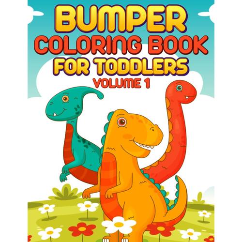 Bumper Coloring Book For Toddlers Volume 1: 55 Fun And Cute Line Drawings Of Cupcakes, Cars, Unicorns, Dinosaurs And Cactus, Jumbo And Big For Ages ... Book For Toddlers And Pre-Schoolers.