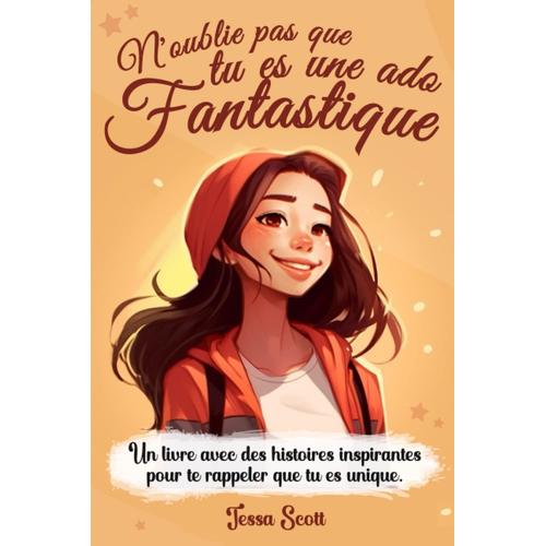 Tu Es Une Ado Fantastique: Des Histoires Inspirantes Sur Le Courage , La Force Intérieur , Lamour , La Joie , Lamitié | Pour Les Jeunes Filles De 10 ... Pour Développer Les Talents Et Lautonomie