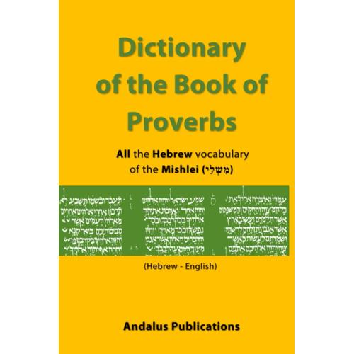 Dictionary Of The Book Of Proverbs (Hebrew - English): All The Hebrew Vocabulary Of The Mishlei () (Languages Of The Bible And The Quran)