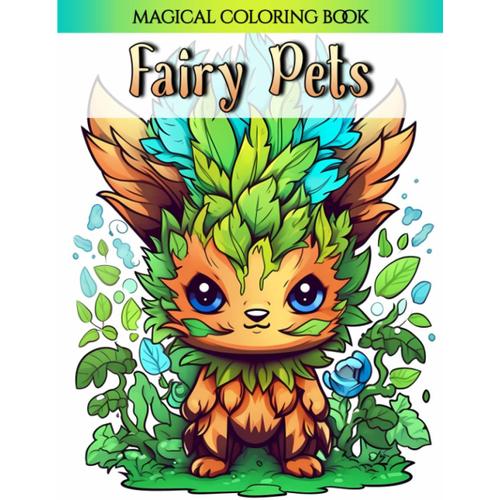 Fairy Pets: A Mesmerizing Fairy Coloring Book For Adults And Teens Dive Into The Enchanting World Of Magic And Flutterwings (The Fairy Realms Collection)