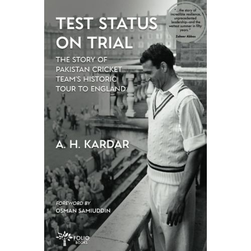 Test Status On Trial: The Story Of Pakistan Cricket Teams Historic Tour To England