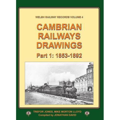 Cambrian Railways Drawings: Part 1: 1853-1892: 4 (Welsh Railway Records)