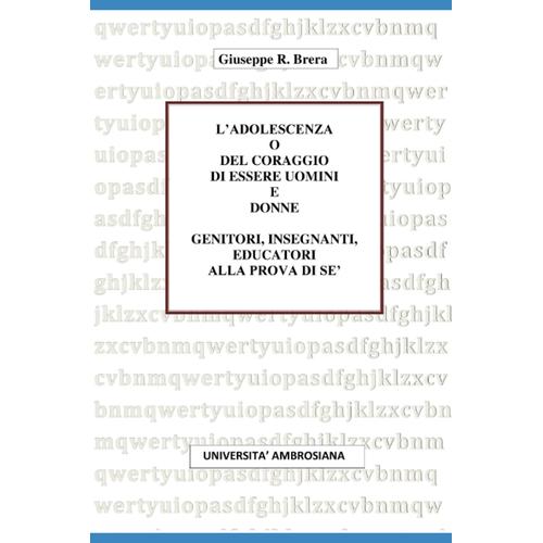 Ladolescenza O Del Coraggio Di Essere Uomini E Donne: Insegnanti E Genitori Alla Prova Di Sé