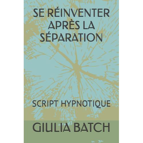 Se Réinventer Après La Séparation: Script Hypnotique (Textes D'hypnose Et D'autohypnose)