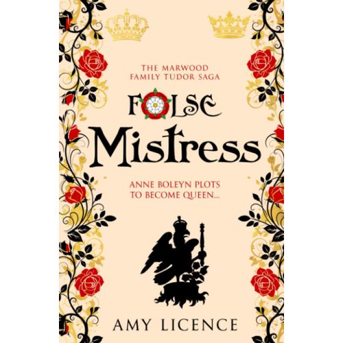 False Mistress: Anne Boleyn Plots To Become Queen... (The Marwood Family Tudor Saga)