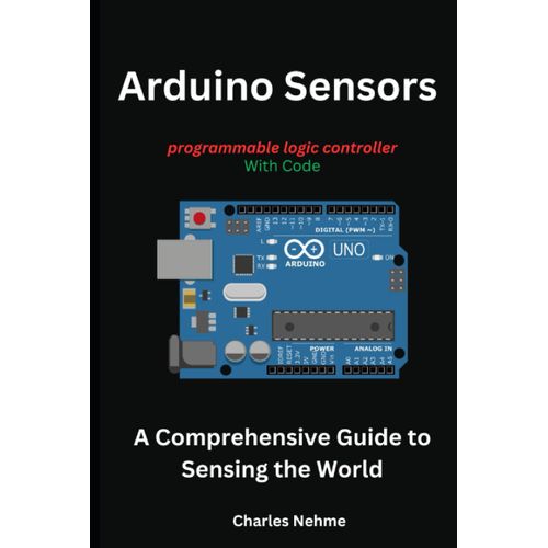 Arduino Sensors: A Comprehensive Guide To Sensing The World
