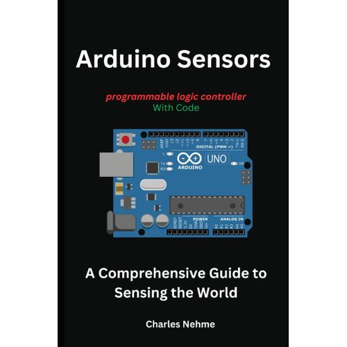 Arduino Sensors: A Comprehensive Guide To Sensing The World
