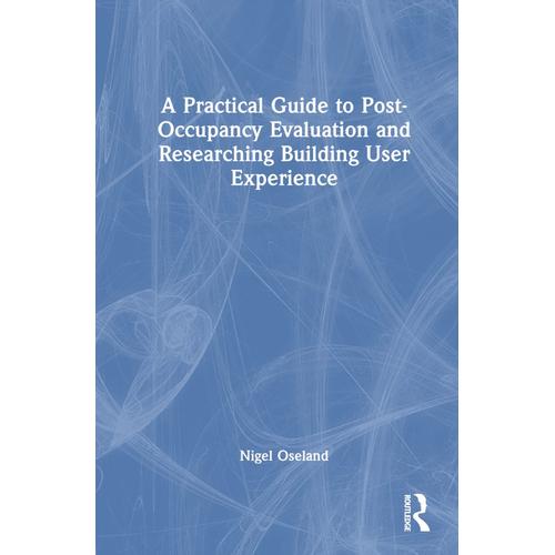 A Practical Guide To Post-Occupancy Evaluation And Researching Building User Experience