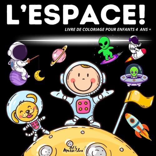 L'espace! Livre De Coloriage Pour Enfants: Découvrez Les Merveilles De L'espace Avec 'l'espace!', Un Livre De Coloriage Captivant Pour Les Enfants De ... (Art By Marie Lou - France Éditions)