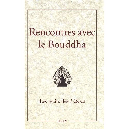 Rencontres Avec Le Bouddha - Les Récits Des Udana