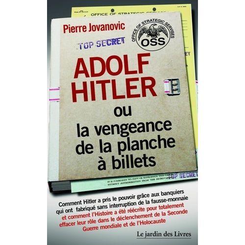 Adolf Hitler Ou La Vengeance De La Planche À Billets - Et Le Document Secret De L'oss Sur La Personnalité D'adolf Hitler