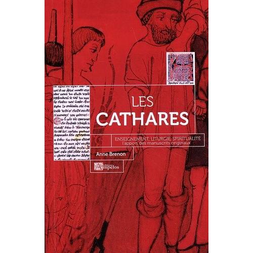 Les Cathares : Enseignement, Liturgie, Spiritualité - L'apport Des Manuscrits Originaux