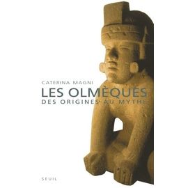Les Olmèques - Des Origines Au Mythe