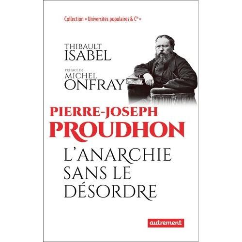 Pierre-Joseph Proudhon - L'anarchie Sans Le Désordre