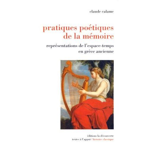 Pratiques Poétiques De La Mémoire - Représentations De L'espace-Temps En Grèce Ancienne