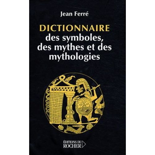 Dictionnaire Des Symboles, Des Mythes Et Des Mythologies