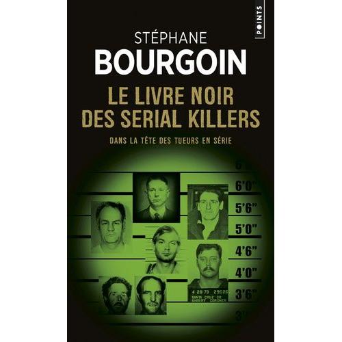 Le Livre Noir Des Serial Killers - Dans La Tête Des Tueurs En Série