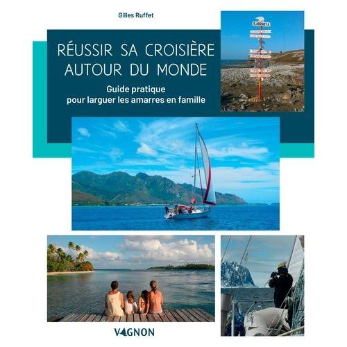 Réussir Sa Croisière Autour Du Monde - Guide Pratique Pour Larguer Les Amarres En Famille