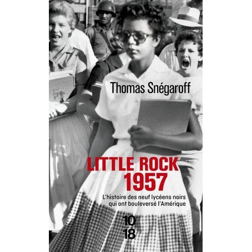 Little Rock 1957 - L'histoire Des Neufs Lycéens Noirs Qui Ont Bouleversé L'amérique