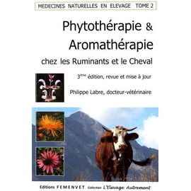 Médecines Naturelles En Élevage - Tome 2, Phytothérapie Et Aromathérapie Chez Les Ruminants Et Le Cheval