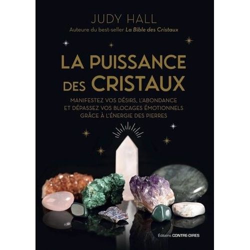 La Puissance Des Cristaux - Manifestez Vos Désirs, L'abondance Et Dépassez Vos Blocages Émotionnels Grâce À L'énergie Des Pierres