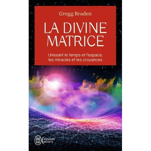 La Divine Matrice - Unissant Le Temps Et L'espace, Les Miracles Et Les Croyances