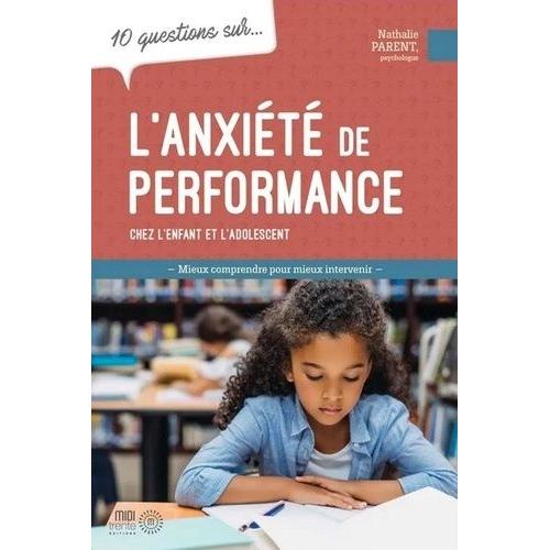 10 Questions Sur L'anxiété De Performance Chez L'enfant Et L'adolescent