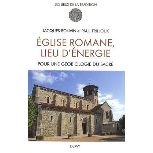 Eglise Romane Lieu D'énergie - Pour Une Géobiologie Du Sacré