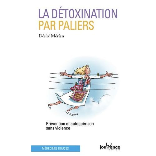 La Détoxination Par Paliers - Prévention Et Auto-Guérison Sans Violence
