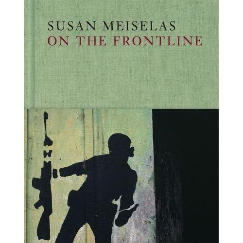 Susan Meiselas : On The Frontline