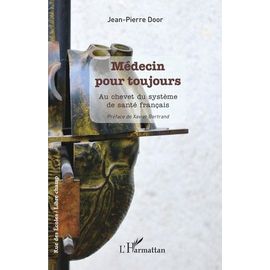 Médecin Pour Toujours - Au Chevet Du Système De Santé Français
