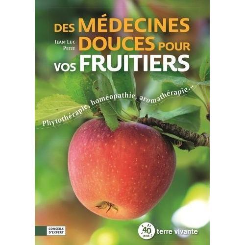 Des Médecines Douces Pour Vos Fruitiers - Phytothérapie, Homéopathie, Aromathérapie
