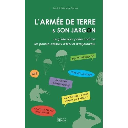 L'armée De Terre Et Son Jargon - Le Guide Pour Parler Comme Les Pousse-Cailloux D?Hier Et D?Aujourd?Hui
