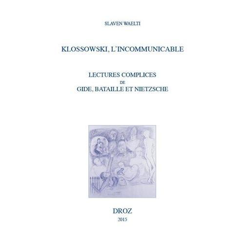 Klossowski, L'incommunicable - Lectures Complices De Gide, Bataille Et Nietzsche