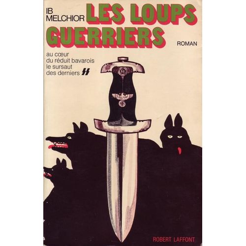 Les Loups Guerriers.Au Coeur Du Reduit Bavarois,Le Sursaut Des Derniers Ss