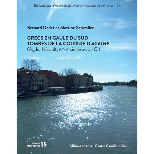 Grecs En Gaule Du Sud - Tombes De La Colonie D'agathè (Agde, Hérault, Ive - Iie Siècles Avant J.-C.)