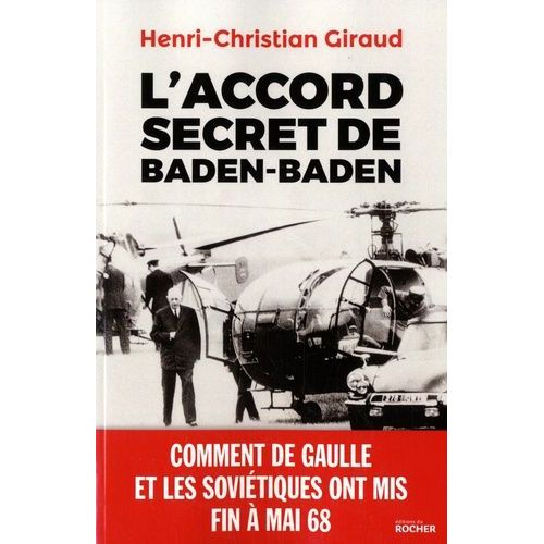 L'accord Secret De Baden-Baden - Comment De Gaulle Et Les Soviétiques Ont Mis Fin À Mai 1968