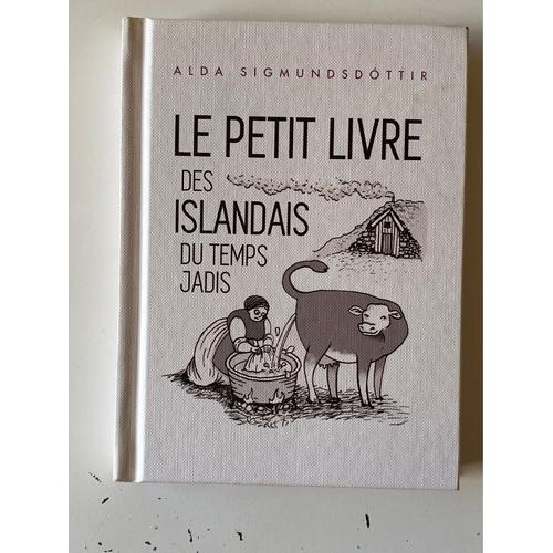 Alda Sigmundsdóttir Le Petit Livre Des Islandais Du Temps Jadis