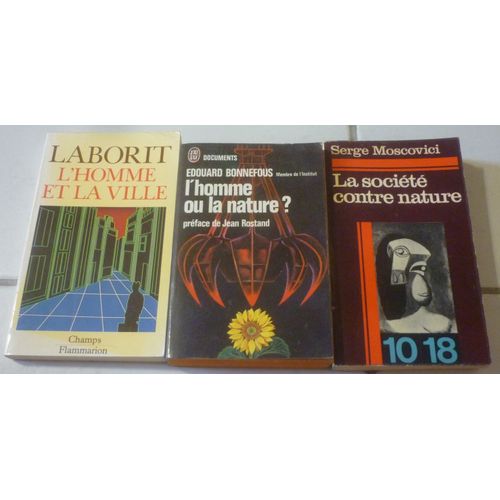 L'homme Ou La Nature ? (Édouard Bonnefous, Préface Jean Rostand) + La Société Contre Nature (Serge Moscovici) + L'homme Et La Ville (Henri Laborit), Poche
