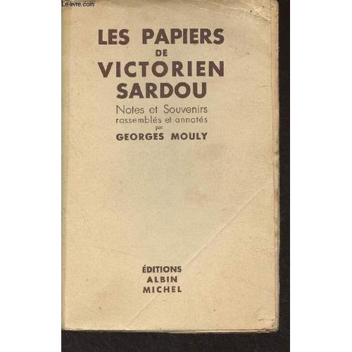 Les Papiers De Victorien Sardou (Notes Et Souvenirs Rassemblés Et Annotés Par Georges Mouly)
