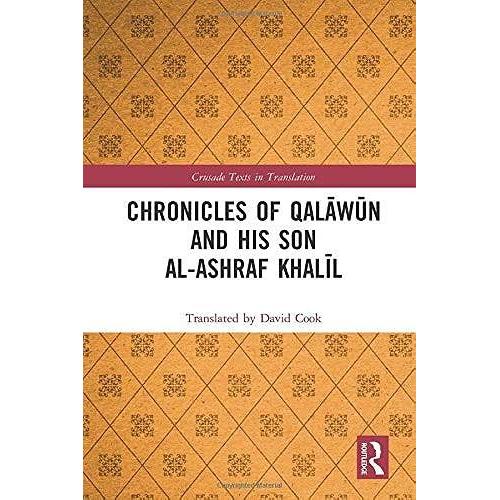 Chronicles Of Qalwn And His Son Al-Ashraf Khall (Crusade Texts In Translation)