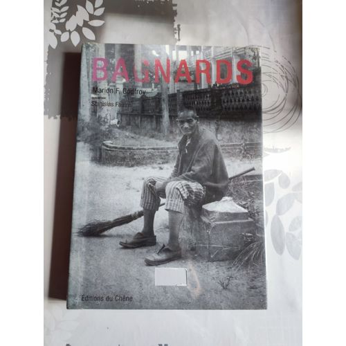 Marion  Godfroy: " Bagnards " ** Éditions Du Chêne - 25/09/2002 ** Album Relié ** Sciences Humaines * Sciences Historiques * Histoire * Bagne * France 9782842773908