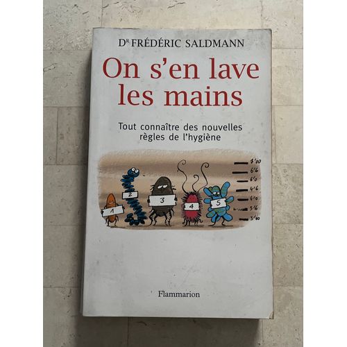 On S’En Lave Les Mains - Tout Connaître Des Nouvelles Règles De L’Hygiène - Par Dr. Frédéric Saldmann 