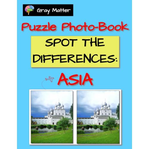 Spot The Differences: Asia: Puzzles For Teens, Adults And Seniors. Medium To High Difficulty Activity Book. High Resolution Full Page Photos Of Asian Landmarks.