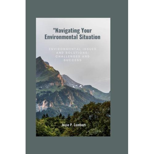 Green Horizons: Navigating Environmental Difficulties: Environmental Issues And Solutions: Challenges And Success. A Way To A Problem Free Environment.