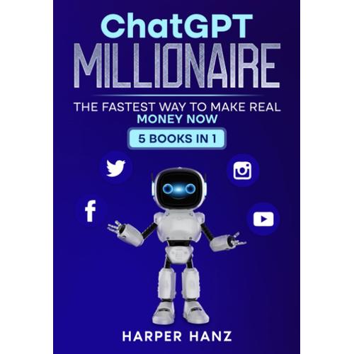 Chatgpt Millionaire: The Fastest Way To Make Real Money Now- 5 Books In 1!