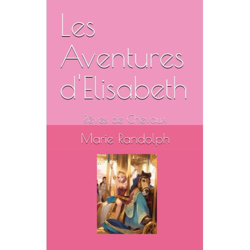 Les Aventures D'elisabeth: Rêves De Chevaux