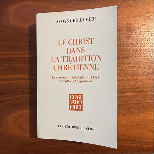 Le Christ Dans La Tradition Chrétienne - Tome 2.1 - Le Concile De Chalcédoine : Réception Et Opposition