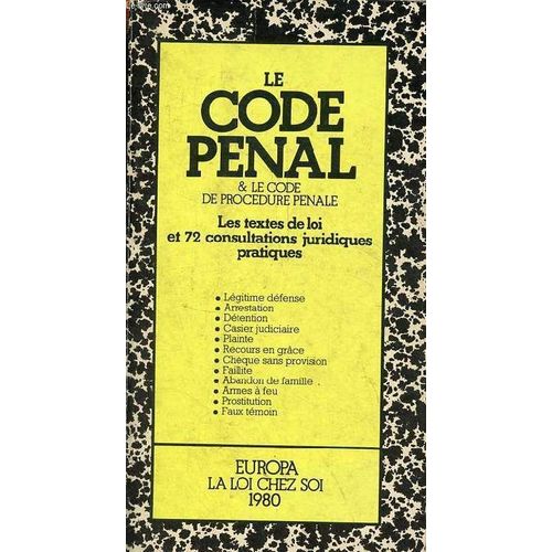 Le Code Pénal & Le Code De Procédure Pénale - Les Textes De Loi Et 72 Consultations Juridiques Pratiques - Collection La Loi Chez Soi.
