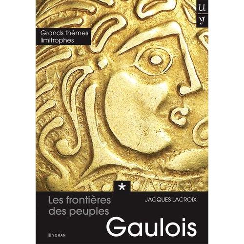 Les Frontières Des Peuples Gaulois - Tome 1, Grands Thèmes Limitrophes